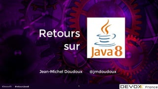 #DevoxxFR
Retours
sur
Jean-Michel Doudoux @jmdoudoux
1#retoursJava8
 
