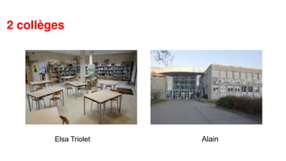 2 collèges
Elsa Triolet Alain
 