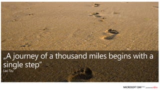 „A journey of a thousand miles begins with a
single step“
Lao Tzu
 