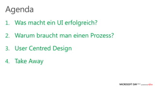 1. Was macht ein UI erfolgreich?

2. Warum braucht man einen Prozess?

3. User Centred Design

4. Take Away
 