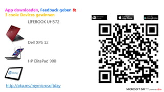App downloaden, Feedback geben &
3 coole Devices gewinnen




http://aka.ms/mymicrosoftday
 