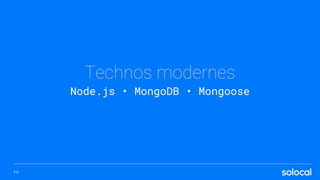 Technos modernes
Node.js • MongoDB • Mongoose
P.12
 