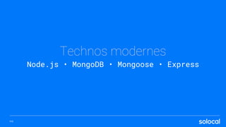 Technos modernes
Node.js • MongoDB • Mongoose • Express
P.13
 