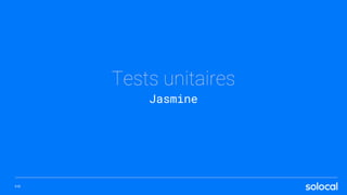 P.15
Tests unitaires
Jasmine
 