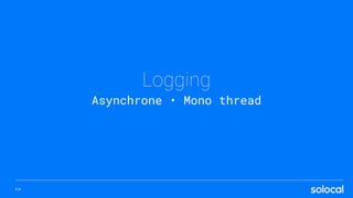 P.31
Logging
Asynchrone • Mono thread
 
