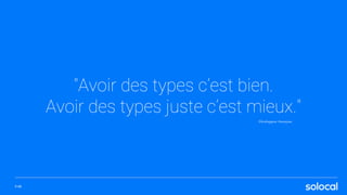 "Avoir des types c’est bien.
Avoir des types juste c’est mieux."
Développeur Anonyme
P.48
 