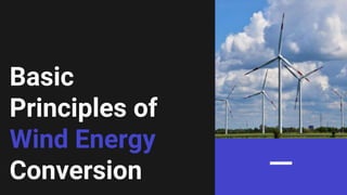 Basic
Principles of
Wind Energy
Conversion
 