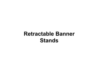 Retractable Banner
      Stands
 