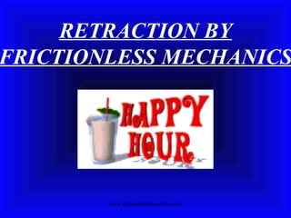 RETRACTION BY
FRICTIONLESS MECHANICS
www.indiandentalacademy.com
 