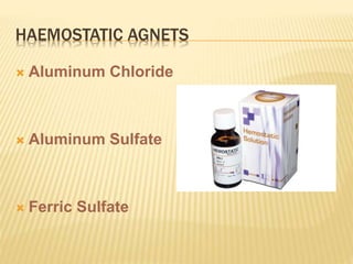 HAEMOSTATIC AGNETS
 Aluminum Chloride
 Aluminum Sulfate
 Ferric Sulfate
 
