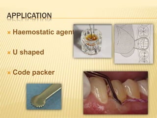 APPLICATION
 Haemostatic agent
 U shaped
 Code packer
 