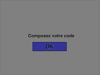 Composez votre code OK 