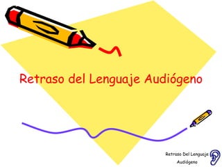 Retraso del Lenguaje Audiógeno Retraso Del Lenguaje Audiógeno  
