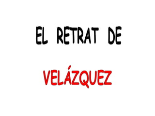 EL  RETRAT  DE VELÁZQUEZ 