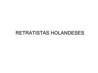 RETRATISTAS HOLANDESES 