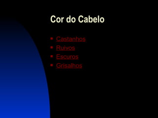 Cor do Cabelo C astanhos Ru ivos Escuros Grisalhos 