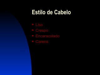 Estilo de Cabelo Liso Crespo E ncaracolado Careca 