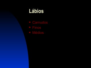 Lábios  Carnu dos Finos M édios 