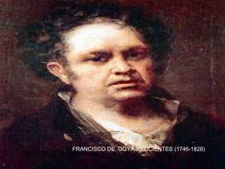 FRANCISCO DE GOYA Y LUCIENTES  (1746-1828) FRANCISCO DE  GOYA Y LUCIENTES (1746-1828) 