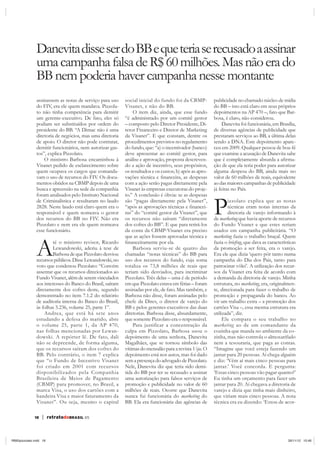 18 | retratodoBRASIL 65
assinassem as notas de serviço para uso
do FIV, era ele quem mandava. Pizzola-
to não tinha competência para demitir
um gerente-executivo. De fato, eles só
podiam ser substituídos por ordem do
presidente do BB. “A Dimac não é uma
diretoria de negócios, mas uma diretoria
de apoio. O diretor não pode contratar,
demitir funcionários, nem autorizar gas-
tos”, explica Pizzolato.
O ministro Barbosa encaminhou à
Visanet pedido de esclarecimento sobre
quem ocupava os cargos que comanda-
vam o uso de recursos do FIV. Os docu-
mentos obtidos na CBMP depois de uma
busca e apreensão na sede da companhia
foram analisados pelo Instituto Nacional
de Criminalística e resultaram no laudo
2828. Neste laudo está claro quem era o
responsável e quem nomeava o gestor
dos recursos do BB no FIV. Não era
Pizzolato e nem era ele quem nomeava
esse funcionário.
Até o ministro revisor, Ricardo
Lewandowski, aderiu à tese de
Barbosa de que Pizzolato desviou
recursospúblicos.DisseLewandowski,no
voto que condenou Pizzolato: “Convém
assentar que os recursos direcionados ao
Fundo Visanet, além de serem vinculados
aos interesses do Banco do Brasil, saíram
diretamente dos cofres deste, segundo
demonstrado no item 7.1.2 do relatório
de auditoria interna do Banco do Brasil,
às folhas 5.236, volume 25, parte 1”.
Andrea, que está há sete anos
estudando a defesa do marido, abre
o volume 25, parte 1, da AP 470,
nas folhas mencionadas por Lewan-
dowski. A repórter lê. De fato, dali
não se depreende, de forma alguma,
que os recursos saíram dos cofres do
BB. Pelo contrário, o item 7 explica
que “o Fundo de Incentivo Visanet
foi criado em 2001 com recursos
disponibilizados pela Companhia
Brasileira de Meios de Pagamento
(CBMP) para promover, no Brasil, a
marca Visa, o uso dos cartões com a
bandeira Visa e maior faturamento da
Visanet”. Ou seja, mesmo o capital
social inicial do fundo foi da CBMP-
Visanet, e não do BB.
O item diz, ainda, que esse fundo
“é administrado por um comitê gestor
– composto pelo Diretor Presidente, Di-
retor Financeiro e Diretor de Marketing
da Visanet”. E que constam, dentre os
procedimentos previstos no regulamento
do fundo, que: “a) o incentivador (banco)
deve apresentar ao comitê gestor, para
análise e aprovação, proposta descreven-
do a ação de incentivo, seus propósitos,
os resultados e os custos; b) após as apro-
com a ação serão pagas diretamente pela
Visanet às empresas executoras do proje-
to.” A conclusão é óbvia: se as despesas
são “pagas diretamente pela Visanet”,
-
ras” do “comitê gestor da Visanet”, que
os recursos não saíram “diretamente
dos cofres do BB”. E que para retirá-los
da conta da CBMP-Visanet era preciso
que as ações fossem aprovadas técnica e
Barbosa serviu-se de quatro das
chamadas “notas técnicas” do BB para
uso dos recursos do fundo, cuja soma
totaliza os 73,8 milhões de reais que
teriam sido desviados, para incriminar
Pizzolato. Três delas – uma é de período
em que Pizzolato estava em férias – foram
assinadas por ele, de fato. Mas também, e
Barbosa não disse, foram assinadas pelo
chefe da Direv, o diretor de varejo do
BB e pelos gerentes-executivos das duas
diretorias. Barbosa disse, absurdamente,
que somente Pizzolato era o responsável.
Para justificar a concentração da
culpa em Pizzolato, Barbosa usou o
depoimento de uma senhora, Danevita
Magalhães, que se tornou símbolo das
vítimas do mensalão para a revista Veja. O
depoimento está nos autos, mas foi dado
sem a presença do advogado de Pizzolato.
Nele, Danevita diz que teria sido demi-
tida do BB por ter se recusado a assinar
uma autorização para falsos serviços de
promoção e publicidade no valor de 60
milhões de reais. Ocorre que Danevita
nunca fui funcionária do marketing do
BB. Ela era funcionária das agências de
publicidade no chamado núcleo de mídia
do BB – isto está claro em seus próprios
depoimentos na AP 470 –, fato que Bar-
bosa, é claro, não considerou.
Danevita foi funcionária, em Brasília,
de diversas agências de publicidade que
prestaram serviços ao BB, a última delas
sendo a DNA. Este depoimento apare-
ceu em 2009. Qualquer pessoa de boa-fé
que examine a acusação de Danevita sabe
-
ção de que ela teria poder para autorizar
alguma despesa do BB, ainda mais no
valor de 60 milhões de reais, equivalente
ao das maiores campanhas de publicidade
já feitas no País.
Pizzolato explica que as notas
técnicas eram notas internas da
diretoria de varejo informando à
de marketing que havia aporte de recursos
do Fundo Visanet e que estes seriam
usados em campanha publicitária. “O
marketing fazia o trabalho braçal. Quem
fazia o , que dava as características
da promoção a ser feita, era o varejo.
Era ele que dizia ‘quero pôr tanto numa
campanha do Dia dos Pais, tanto para
patrocinar vôlei’. A utilização dos recur-
sos da Visanet era feita de acordo com
a demanda da diretoria de varejo. Minha
estrutura, no marketing, era, originalmen-
te, direcionada para fazer o trabalho de
promoção e propaganda do banco. Ao
vir um trabalho extra – a promoção dos
cartões Visa –, essa mesma estrutura era
utilizada”, diz.
Ele compara o seu trabalho no
marketing ao de um comandante da
cozinha que manda no ambiente da co-
zinha, mas não controla o almoxarifado
nem a tesouraria, que paga as contas.
“Imagine que você esteja fazendo um
jantar para 20 pessoas. Aí chega alguém
e diz: ‘Vêm aí mais cinco pessoas para
jantar.’ Você concorda. E pergunta:
‘Essas cinco pessoas vão pagar quanto?’
Eu tinha um orçamento para fazer um
jantar para 20. Aí chegava a diretoria de
varejo e dizia que tinha mais dinheiro,
que viriam mais cinco pessoas. A nota
técnica era eu dizendo: ‘Estou de acor-
DanevitadisseserdoBBequeteriaserecusadoaassinar
umacampanhafalsadeR$60milhões.Masnãoerado
BB nempoderiahavercampanhanesse montante
RB65pizzolato.indd 18 26/11/12 10:46
 