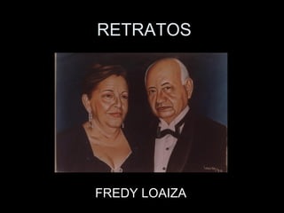 RETRATOS FREDY LOAIZA 