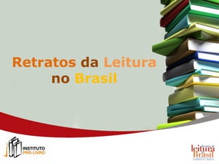 Retratos da Leitura
no Brasil
 