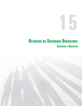 15
Retratos da Sociedade Brasileira:
Educação a Distância
 