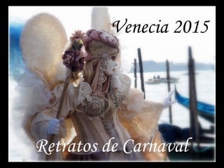Venecia 2015
Retratos de Carnaval
 
