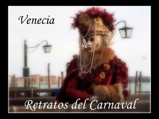 Venecia
Retratos del Carnaval
 