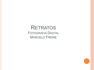 RetratosFotografia DigitalMarcelo Freire 