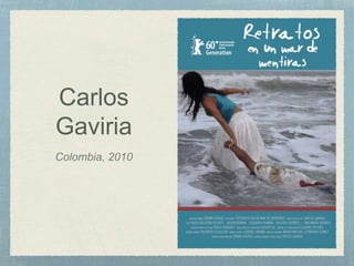 Carlos
Gaviria
Colombia, 2010
 