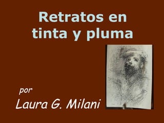Retratos en tinta y pluma Laura G. Milani por 