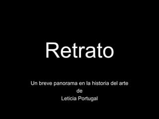 Retrato
Un breve panorama en la historia del arte
de
Leticia Portugal
 
