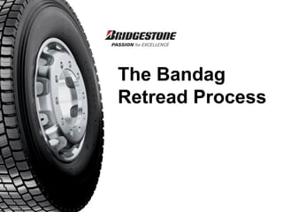 The Bandag
Retread Process
 