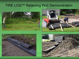 TIRE LOG™ Retaining Wall Demonstration




                                         16
 