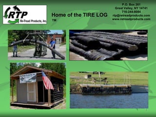 P.O. Box 261
                         Great Valley, NY 14741
                             716-244-8084
Home of the TIRE LOG   rtp@retreadproducts.com
                       www.retreadproducts.com
™




                                           1
 