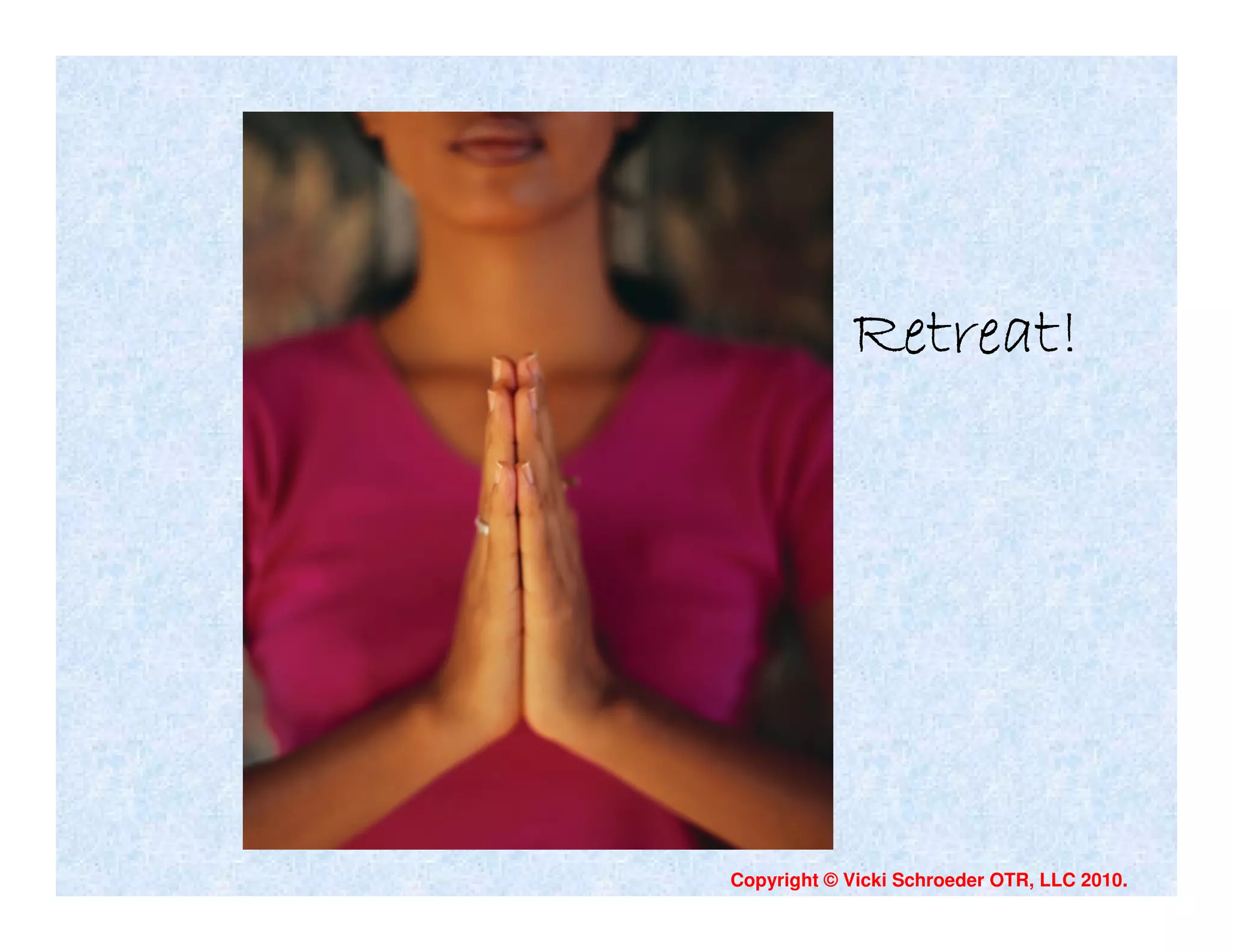 Retreat!




Copyright © Vicki Schroeder OTR, LLC 2010.
 