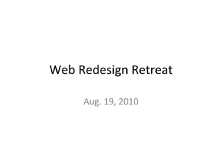 Web Redesign Retreat Aug. 19, 2010 