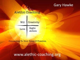 Gary Hawke 
www.alethic-coaching.org 
 