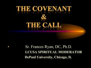• Sr. Frances Ryan, DC, Ph.D.
LCUSA SPIRITUAL MODERATOR
DePaul University, Chicago, Il.
 