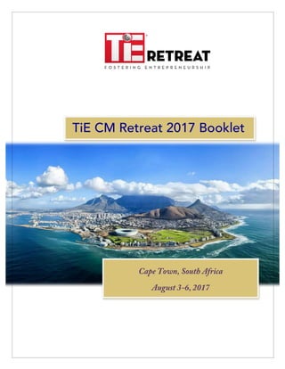 TiE CM Retreat 2017 Booklet
Cape Town, South Africa
August 3-6, 2017
 