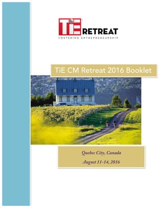TiE CM Retreat 2016 Booklet
Quebec City, Canada
August 11-14, 2016
 