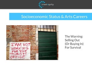 Socioeconomic Status & Arts Careers
The Warning:
Selling Out
(Or Buying In)
For Survival
 