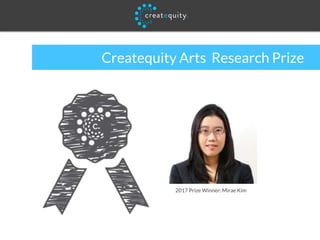 Createquity Arts Research Prize
2017 Prize Winner: Mirae Kim
 