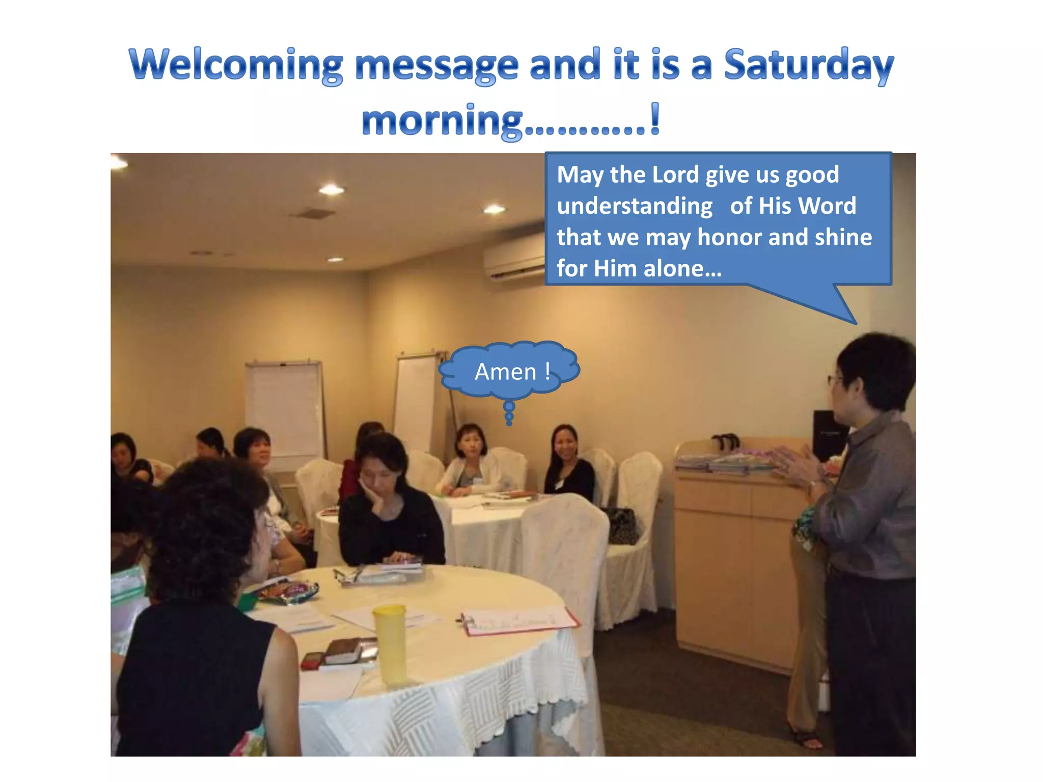 May the Lord give us good
         understanding of His Word
         that we may honor and shine
         for Him alone…


Amen !
 