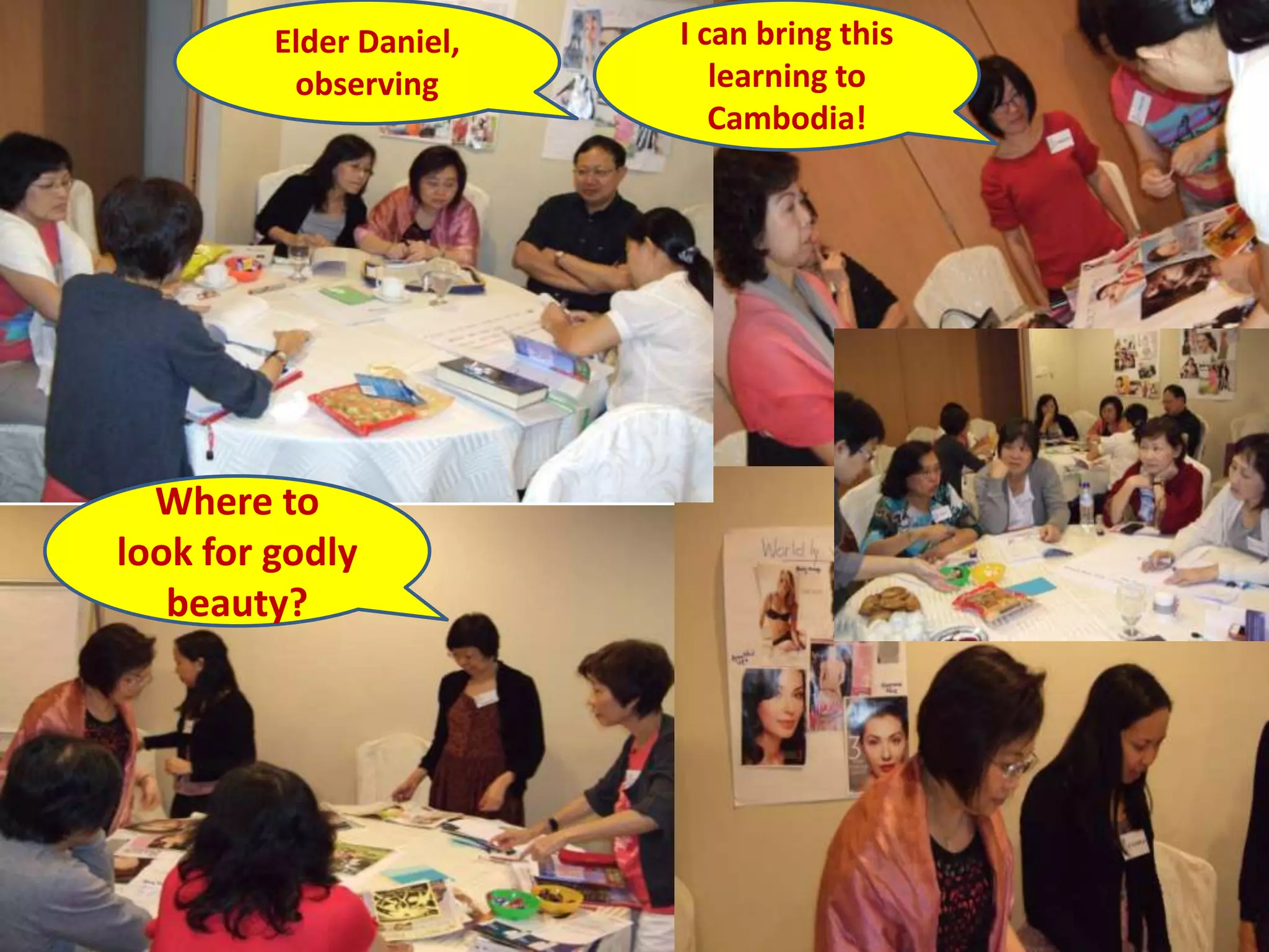 Elder Daniel,   I can bring this
          observing         learning to
                            Cambodia!




  Where to
look for godly
   beauty?
 