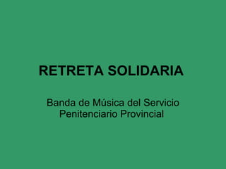 RETRETA SOLIDARIA  Banda de Música del Servicio Penitenciario Provincial  