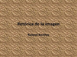 Retórica de la imagen
Roland Barthes
 