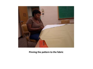 Pinning the pattern to the fabric
 