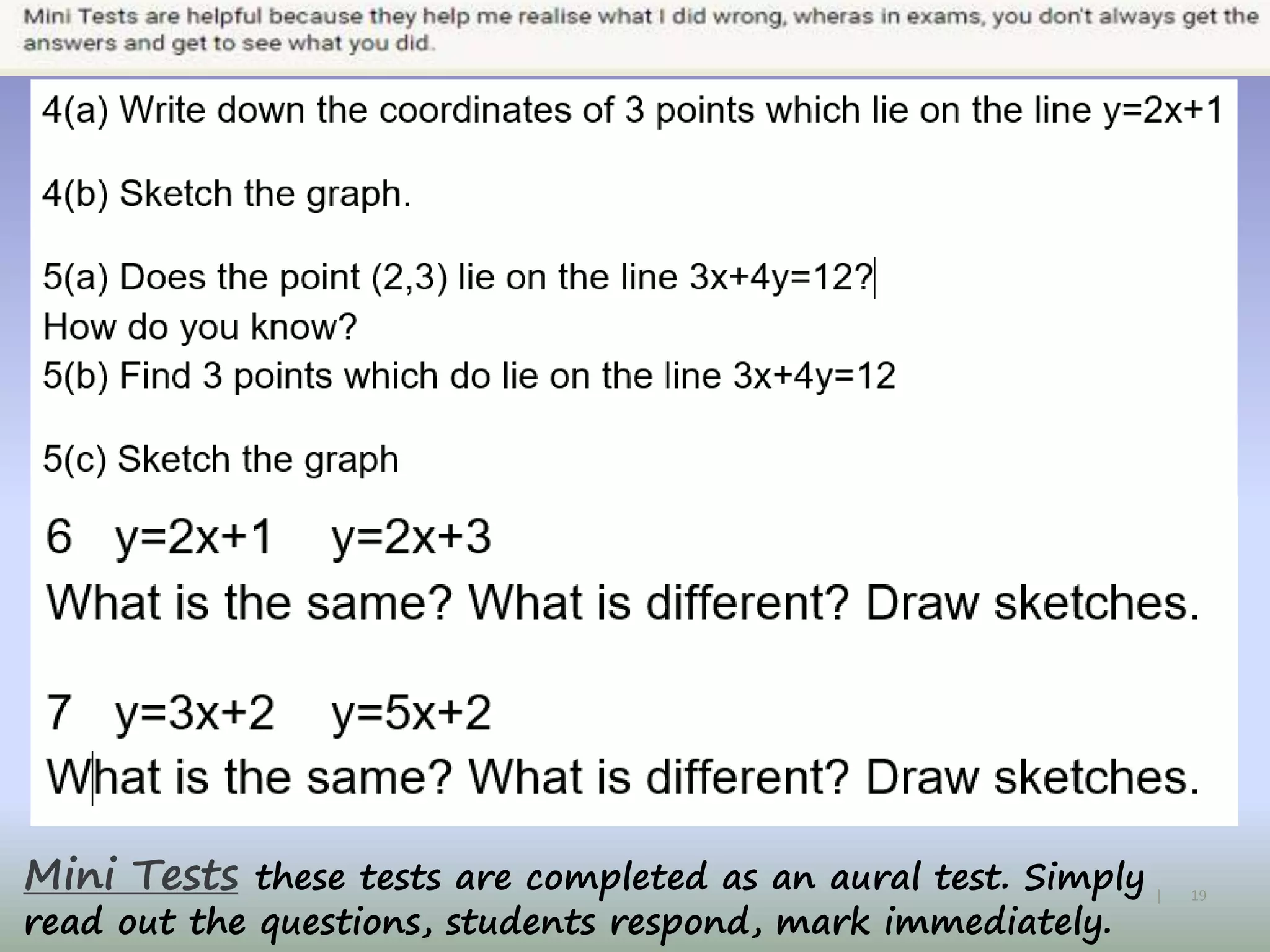 19|
Mini Tests these tests are completed as an aural test. Simply
read out the questions, students respond, mark immediately.
 